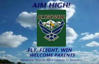 AIM HIGH! WELCOME PARENTS “Empowering Students for a Lifetime of Success” FLY, FLIGHT, WIN.