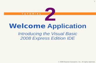T U T O R I A L  2009 Pearson Education, Inc. All rights reserved. 1 2 Welcome Application Introducing the Visual Basic 2008 Express Edition IDE.