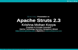 G l a r I m y Presentation on Apache Struts 2.3 Krishna Mohan Koyya Proprietor & Principle Consultant Glarimy Technology Services | Benguluru | Bharat.