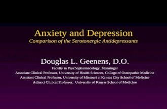 Anxiety and Depression Comparison of the Serotonergic Antidepressants Douglas L. Geenens, D.O. Faculty in Psychopharmacology, Menninger Associate Clinical.