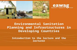 Environmental Sanitation Planning and Infrastructures in Developing Countries Introduction to the lecture and the lecturer Dr. Doulaye Kon é Sandec / Eawag.