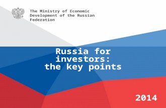 The Ministry of Economic Development of the Russian Federation 2014 Russia for investors: the key points.