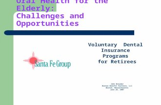 Oral Health for the Elderly: Challenges and Opportunities Voluntary Dental Insurance Programs for Retirees John Brouder Boston Benefit Partners, LLC Boston,