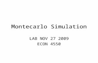 Montecarlo Simulation LAB NOV 27 2009 ECON 4550. Montecarlo Simulations Monte Carlo simulation is a method of analysis based on artificially recreating.