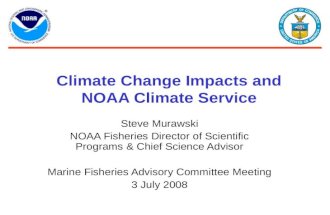 Climate Change Impacts and NOAA Climate Service Steve Murawski NOAA Fisheries Director of Scientific Programs & Chief Science Advisor Marine Fisheries.