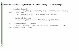 1 Combinatorial Synthesis and Drug Discovery Random Search e.g., buying paintbrush, mop, hammer, gluestick, nail, etc. etc. for hanging a picture frame.