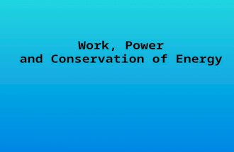 Work, Power and Conservation of Energy. Forms of Energy Mechanical Chemical/Thermal/Electrochemical Electromagnetic Nuclear Energy can be transformed.