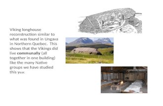 Viking longhouse reconstruction similar to what was found in Ungava in Northern Quebec. This shows that the Vikings did live communally (all together in.
