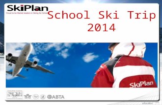 School Ski Trip 2014. Why SkiPlan? Over the last 13 years SkiPlan has become established as one of the largest and most trusted names in school skiing.