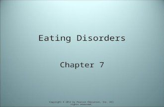 Eating Disorders Chapter 7 Copyright © 2012 by Pearson Education, Inc. All rights reserved.