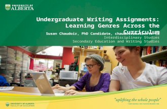 Undergraduate Writing Assignments: Learning Genres Across the Curriculum Susan Chaudoir, PhD Candidate, chaudoir@ualberta.ca Interdisciplinary Studies.