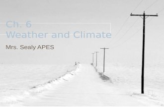 Ch. 6 Weather and Climate Mrs. Sealy APES. Weather –The short-term day-to- day changes in temperature, air pressure, humidity, precipitation, sunshine,