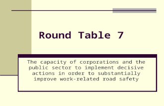 Round Table 7 The capacity of corporations and the public sector to implement decisive actions in order to substantially improve work-related road safety.