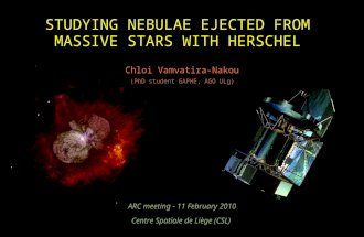 STUDYING NEBULAE EJECTED FROM MASSIVE STARS WITH HERSCHEL Chloi Vamvatira-Nakou ARC meeting - 11 February 2010 Centre Spatiale de Liège (CSL) (PhD student.