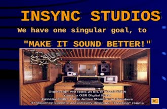INSYNC STUDIOS We have one singular goal, to "MAKE IT SOUND BETTER!" We have one singular goal, to "MAKE IT SOUND BETTER!"