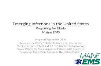 Emerging Infections in the United States Preparing for Ebola Maine EMS Prepared September 2014 Based on the CDC’s “Interim Guidance for Emergency Medical.