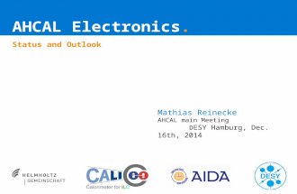 AHCAL Electronics. Status and Outlook Mathias Reinecke AHCAL main Meeting D ESY Hamburg, Dec. 16th, 2014.