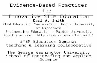 Evidence-Based Practices for Innovative STEM Education Karl A. Smith STEM Education Center/Civil Eng – University of Minnesota Engineering Education –
