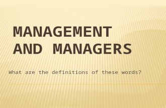 What are the definitions of these words?.  Management refers to the process of getting activities completed efficiently and effectively with and through.