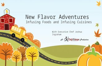 New Flavor Adventures Infusing Foods and Infusing Cuisines With Executive Chef Joshua Ingraham.