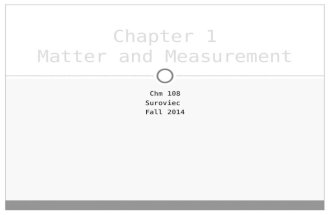 Chapter 1 Matter and Measurement CHM 108 SUROVIEC FALL 2014.