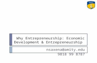 Why Entrepreneurship: Economic Development & Entrepreneurship nsaxena@amity.edu 9818 99 8787.