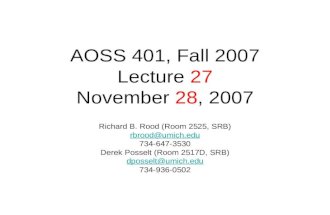 AOSS 401, Fall 2007 Lecture 27 November 28, 2007 Richard B. Rood (Room 2525, SRB) rbrood@umich.edu 734-647-3530 Derek Posselt (Room 2517D, SRB) dposselt@umich.edu.