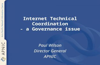 1 Internet Technical Coordination - a Governance issue Paul Wilson Director General APNIC.