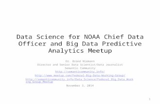 Data Science for NOAA Chief Data Officer and Big Data Predictive Analytics Meetup Dr. Brand Niemann Director and Senior Data Scientist/Data Journalist.