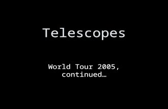 Telescopes World Tour 2005, continued…. (1888) Near San Jose, CA James Lick made money in real estate Lick telescope a real pyramid… 36-inch Lick Obs.