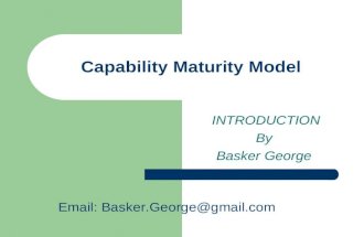 Capability Maturity Model INTRODUCTION By Basker George Email: Basker.George@gmail.com.