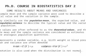 1 Ph.D. COURSE IN BIOSTATISTICSDAY 2 SOME RESULTS ABOUT MEANS AND VARIANCES The sample mean and the sample variance were used to describe a typical value.