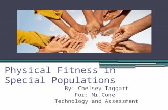 Physical Fitness in Special Populations By: Chelsey Taggart For: Mr.Cone Technology and Assessment.