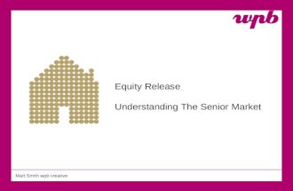 Matt Smith wpb creative Equity Release Understanding The Senior Market.
