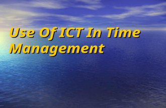 Use Of ICT In Time Management. Objective This presentation is to help show how people can manage their activities to help have enough time for everything.