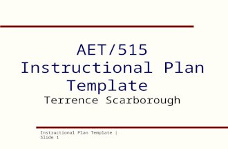 Instructional Plan Template | Slide 1 AET/515 Instructional Plan Template Terrence Scarborough.