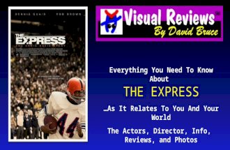 Everything You Need To Know About THE EXPRESS …As It Relates To You And Your World The Actors, Director, Info, Reviews, and Photos.