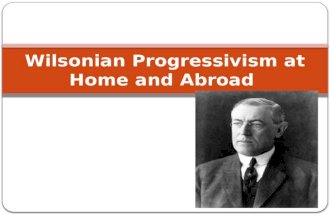 Wilsonian Progressivism at Home and Abroad. Introduction With the Republicans at odds with one another it was time for the Democrats to win the White.