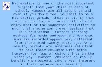 Mathematics is one of the most important subjects that your child studies at school. Numbers are all around us and even if you don't feel yourself to be.