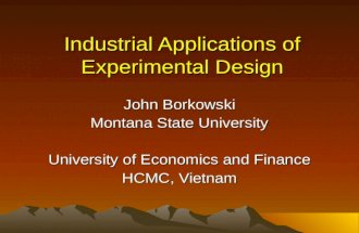 Industrial Applications of Experimental Design John Borkowski Montana State University University of Economics and Finance HCMC, Vietnam.