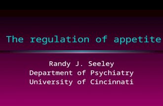 The regulation of appetite Randy J. Seeley Department of Psychiatry University of Cincinnati.