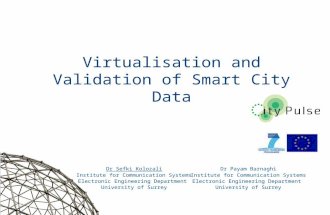 1 Virtualisation and Validation of Smart City Data Dr Sefki Kolozali Institute for Communication Systems Electronic Engineering Department University of.