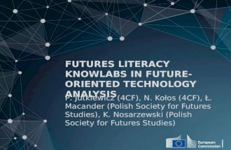 F UTURES L ITERACY K NOWLABS IN F UTURE -O RIENTED T ECHNOLOGY A NALYSIS P. Jutkiewicz (4CF), N. Kołos (4CF), Ł. Macander (Polish Society for Futures Studies),
