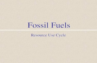 Fossil Fuels Resource Use Cycle. I. Resource Use Cycle Formation and Concentration Location and Identification Mining and Refining Production Use Disposal.
