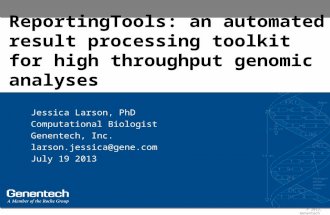 © 2013, Genentech ReportingTools: an automated result processing toolkit for high throughput genomic analyses Jessica Larson, PhD Computational Biologist.