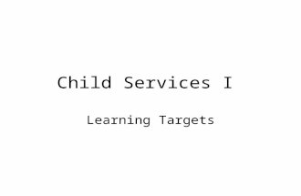 Child Services I Learning Targets. Chapter 1.1 I can summarize the benefits of studying children. I can explain how learning about typical behaviors can.
