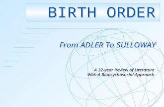BIRTH ORDER From ADLER To SULLOWAY BIRTH ORDER From ADLER To SULLOWAY A 32-year Review of Literature With A Biopsychosocial Approach A 32-year Review of.