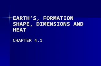 EARTH’S, FORMATION SHAPE, DIMENSIONS AND HEAT CHAPTER 4.1.
