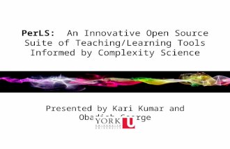 PerLS: An Innovative Open Source Suite of Teaching/Learning Tools Informed by Complexity Science Presented by Kari Kumar and Obadiah George.