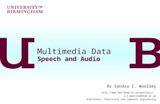 Multimedia Data Speech and Audio Dr Sandra I. Woolley  S.I.Woolley@bham.ac.uk Electronic, Electrical and Computer Engineering.